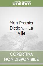 Mon Premier Diction. - La Ville libro