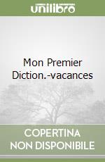 Mon Premier Diction.-vacances libro