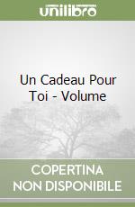 Un Cadeau Pour Toi - Volume libro