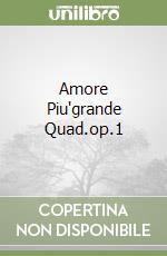 Amore Piu'grande Quad.op.1 libro