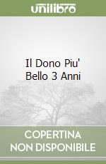 Il Dono Piu' Bello 3 Anni libro