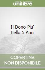 Il Dono Piu' Bello 5 Anni libro
