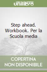 Step ahead. Workbook. Per la Scuola media