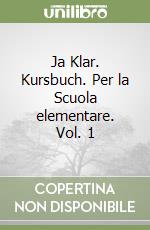 Ja Klar. Kursbuch. Per la Scuola elementare. Vol. 1 libro