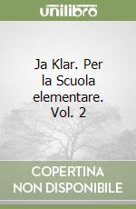 Ja Klar. Per la Scuola elementare. Vol. 2 libro