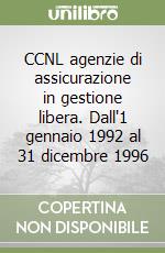 CCNL agenzie di assicurazione in gestione libera. Dall'1 gennaio 1992 al 31 dicembre 1996 libro