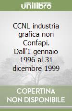 CCNL industria grafica non Confapi. Dall'1 gennaio 1996 al 31 dicembre 1999 libro