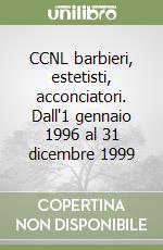 CCNL barbieri, estetisti, acconciatori. Dall'1 gennaio 1996 al 31 dicembre 1999 libro