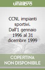 CCNL impianti sportivi. Dall'1 gennaio 1996 al 31 dicembre 1999 libro