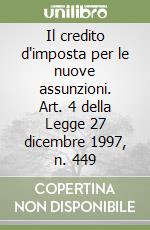 Il credito d'imposta per le nuove assunzioni. Art. 4 della Legge 27 dicembre 1997, n. 449 libro