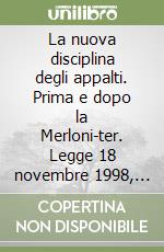 La nuova disciplina degli appalti. Prima e dopo la Merloni-ter. Legge 18 novembre 1998, n. 415 libro