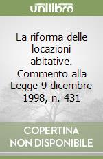 La riforma delle locazioni abitative. Commento alla Legge 9 dicembre 1998, n. 431 libro