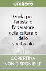 Guida per l'artista e l'operatore della cultura e dello spettacolo libro
