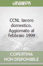 CCNL lavoro domestico. Aggiornato al febbraio 1999 libro