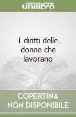 I diritti delle donne che lavorano libro
