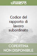 Codice del rapporto di lavoro subordinato libro