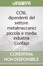 CCNL dipendenti del settore metalmeccanici piccola e media industria Confapi libro