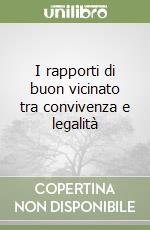 I rapporti di buon vicinato tra convivenza e legalità libro