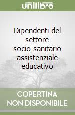 Dipendenti del settore socio-sanitario assistenziale educativo libro