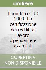 Il modello CUD 2000. La certificazione dei redditi di lavoro dipendente e assimilati libro