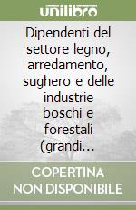 Dipendenti del settore legno, arredamento, sughero e delle industrie boschi e forestali (grandi industrie) libro