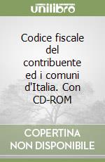 Codice fiscale del contribuente ed i comuni d'Italia. Con CD-ROM libro