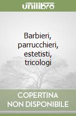 Barbieri, parrucchieri, estetisti, tricologi libro