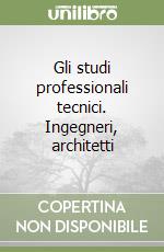 Gli studi professionali tecnici. Ingegneri, architetti libro