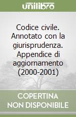 Codice civile. Annotato con la giurisprudenza. Appendice di aggiornamento (2000-2001) libro