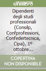 Dipendenti degli studi professionali (Consilp, Confprofessioni, Confedertecnica, Cipa). 1º ottobre 1999-30 settembre 2003. Verbale di accordo economico 24 ottobre '0 libro
