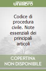 Codice di procedura civile. Note essenziali dei principali articoli libro
