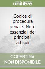 Codice di procedura penale. Note essenziali dei principali articoli libro