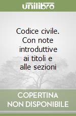 Codice civile. Con note introduttive ai titoli e alle sezioni libro