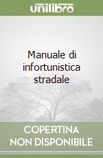 Manuale di infortunistica stradale libro