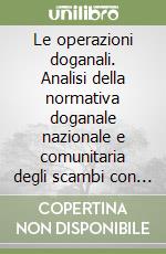 Le operazioni doganali. Analisi della normativa doganale nazionale e comunitaria degli scambi con l'estero