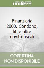 Finanziaria 2003. Condono, liti e altre novità fiscali libro