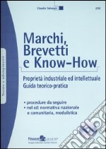 Marchi, brevetti e know-how. Proprietà industriale ed intellettuale. Guida teorico-pratica. Con CD-ROM