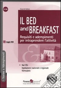 Il Bed and Breakfast. Requisiti e adempimenti per intraprendere l'attività. Con CD-ROM libro