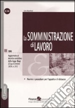 La somministrazione di lavoro. Norme e procedure per l'appalto e il distacco. Aggiornato al Decreto correttivo della Legge Biagi (D.Lgs. 6 ottobre 2004, n. 251) libro