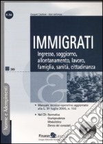 Immigrati. Ingresso, soggiorno, allontanamento, lavoro, famiglia, sanità, cittadinanza. Con CD-ROM libro