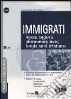 Immigrati. Ingresso, soggiorno, allontanamento, lavoro, famiglia, sanità, cittadinanza. Con CD-ROM libro