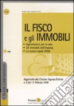 Il fisco e gli immobili. Agevolazioni per la casa. Gli immobili nell'impresa. Le nuove regole 2006 libro