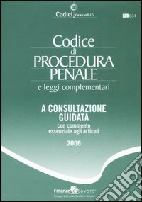 Codice di procedura penale e leggi complementare. A consultazione guidata con commento essenziale agli articoli libro