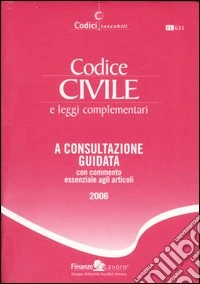 Codice civile e leggi complementari. A consultazione guidata con commento essenziale agli articoli libro