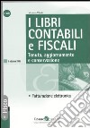 I libri contabili e fiscali. Tenuta, aggiornamento e conservazione. Fatturazione elettronica libro