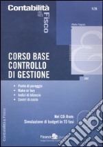 Corso base controllo di gestione. Punto di pareggio. Make or buy. Indici di bilancio. Centri di costo. Con CD-ROM libro