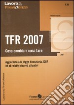 TFR 2007. Cosa cambia e cosa fare libro