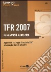 TFR 2007. Cosa cambia e cosa fare libro