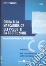 Guida alla marcatura CE dei prodotti da costruzione. (Secondo la Direttiva 89/106/CEE)