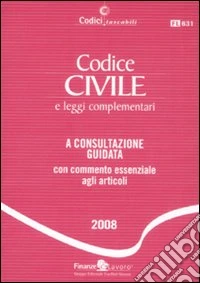 Codice civile e leggi complementari. A consultazione guidata con commento essenziale agli articoli libro